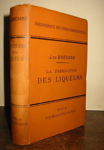 De Brevans J. La fabrication des liqueurs... preface par M. Ch. Girard avec 93 figures intercalées dans le texte 1897 Paris